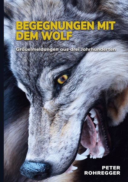 Begegnungen mit dem Wolf, Taschenbuch von Peter Rohregger, BoD – Books on Demand, 9783754310670