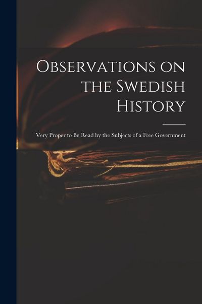 Produktbild: Observations on the Swedish History: Very Proper to Be Read by the Subjects of a Free Government