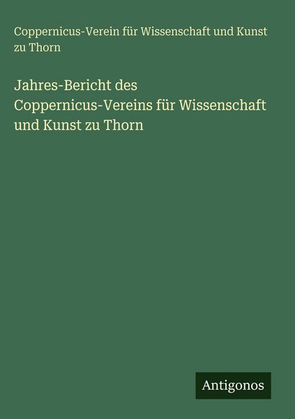 Produktbild: Jahres-Bericht des Coppernicus-Vereins f&uuml;r Wissenschaft und Kunst zu Thorn