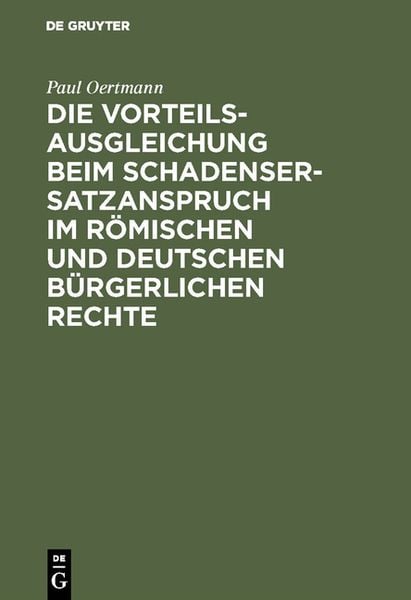 Produktbild: Die Vorteilsausgleichung beim Schadensersatzanspruch im r&ouml;mischen und deutschen b&uuml;rgerlichen Rechte