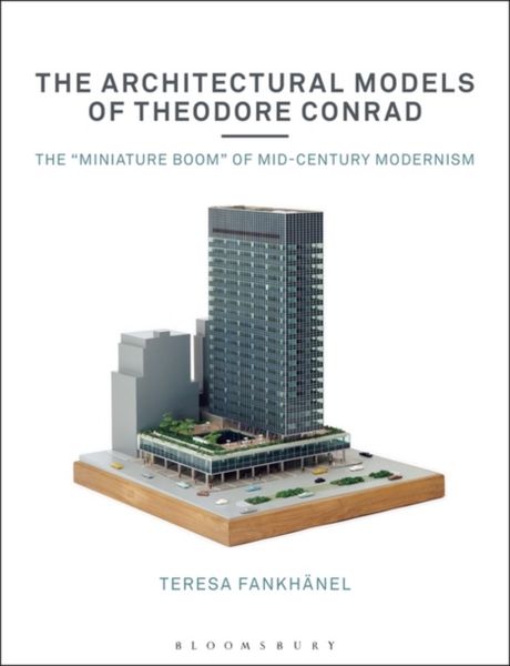 Produktbild: Fankhanel, T: The Architectural Models of Theodore Conrad
