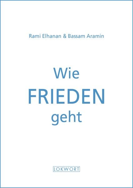 Wie Frieden geht, Taschenbuch von Rami Elhanan , Bassam Aramin, Lokwort, 9783906806471
