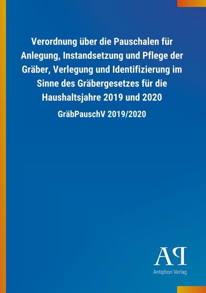 Produktbild: Verordnung &uuml;ber die Pauschalen f&uuml;r Anlegung, Instandsetzung und Pflege der Gr&auml;ber, Verlegung und Identifizierung im Sinne des Gr&auml;bergesetzes f&uuml;r die H