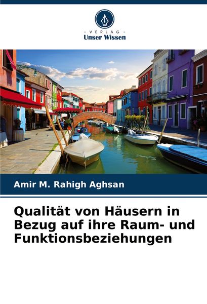 Qualität von Häusern in Bezug auf ihre Raum- und Funktionsbeziehungen, Taschenbuch von Amir M. Rahigh Aghsan, Verlag Unser Wissen, 9786208079437
