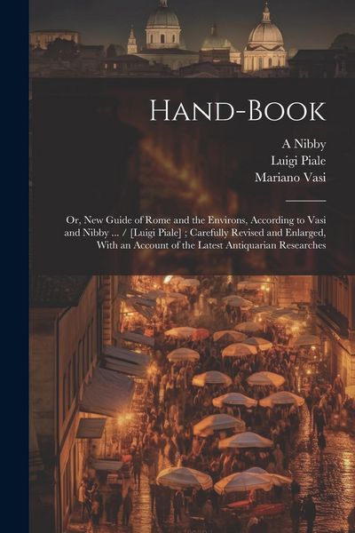 Produktbild: Hand-book; or, New Guide of Rome and the Environs, According to Vasi and Nibby ... / [Luigi Piale]; Carefully Revised and Enlarged, With an Account of