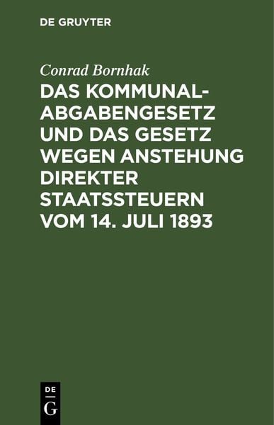 Produktbild: Das Kommunalabgabengesetz und das Gesetz wegen Anstehung direkter Staatssteuern vom 14. Juli 1893