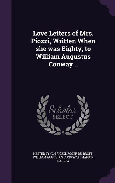 Produktbild: Love Letters of Mrs. Piozzi, Written When she was Eighty, to William Augustus Conway ..