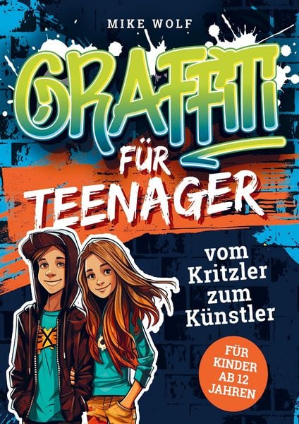 Produktbild: Graffiti f&uuml;r Teenager - vom Kritzler zum K&uuml;nstler