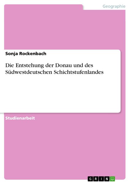 Produktbild: Die Entstehung der Donau und des S&uuml;dwestdeutschen Schichtstufenlandes
