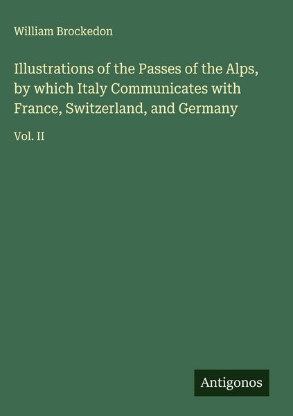 Produktbild: Illustrations of the Passes of the Alps, by which Italy Communicates with France, Switzerland, and Germany