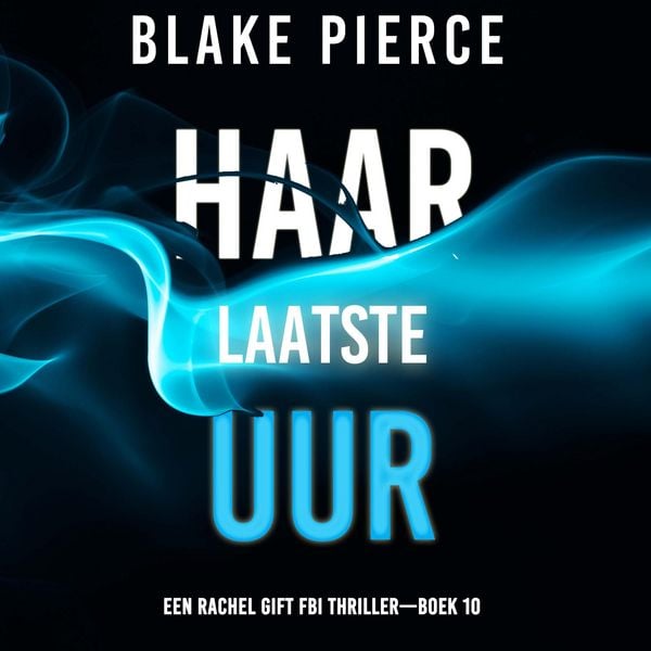 Haar Laatste Uur (Een Rachel Gift FBI Thriller—Boek 10) - Blake Pierce, Audio, 9798341574113