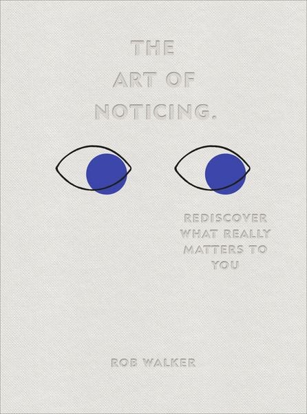 The Art of Noticing, Gebundene Ausgabe von Rob Walker, Vermilion, 978-1-5291-0443-1