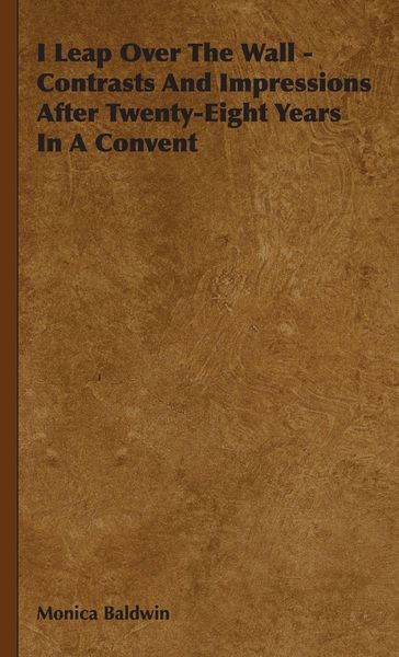 Produktbild: I Leap Over the Wall - Contrasts and Impressions After Twenty-Eight Years in a Convent