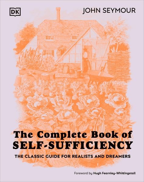 The Complete Book of Self-Sufficiency, Gebundene Ausgabe von John Seymour,Will Sutherland, Dorling Kindersley, 978-0-241-59339-4