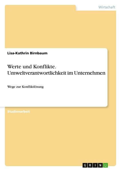 Werte und Konflikte. Umweltverantwortlichkeit im Unternehmen, Taschenbuch von Lisa-Kathrin Birnbaum, GRIN, 9783668102811