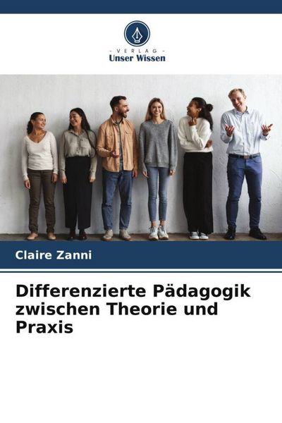 Differenzierte Pädagogik zwischen Theorie und Praxis, Taschenbuch von Claire Zanni, Verlag Unser Wissen, 9786205949122