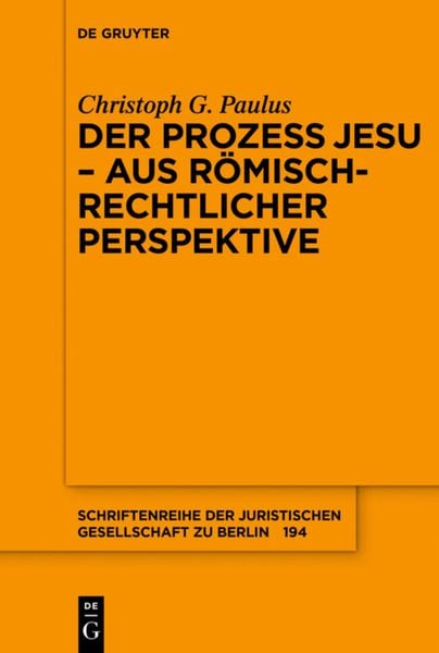 Der Prozess Jesu - aus römisch-rechtlicher Perspektive, Taschenbuch von Christoph G. Paulus, De Gruyter, 9783110479386