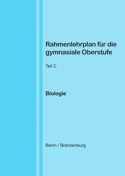 Rahmenlehrplan für die gymnasiale Oberstufe - Biologie - Teil C - Jahrgangsstufen 11-13 (Berlin/Brandenburg), Taschenbuch von Katharina Lange, Epubli,