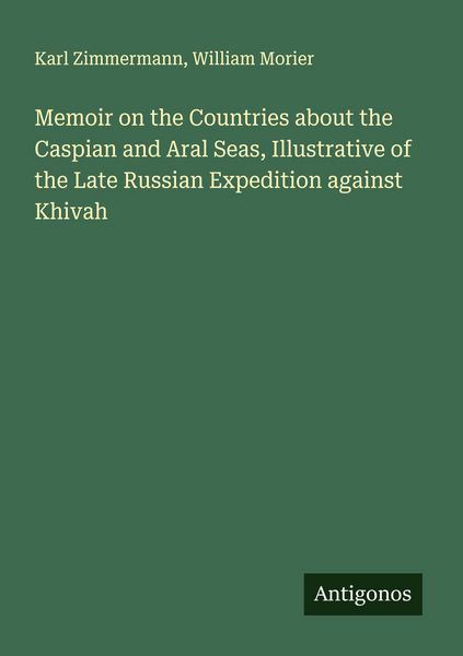Produktbild: Memoir on the Countries about the Caspian and Aral Seas, Illustrative of the Late Russian Expedition against Khivah