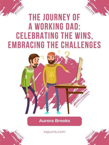 Produktbild: The Journey of a Working Dad: Celebrating the Wins, Embracing the Challenges