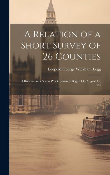Produktbild: A Relation of a Short Survey of 26 Counties: Observed in a Seven Weeks Journey Begun On August 11, 1634