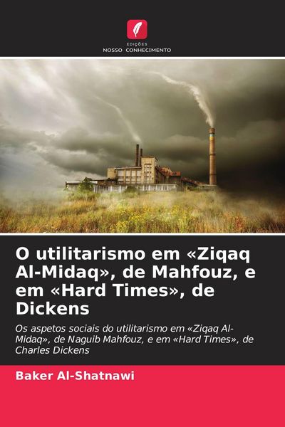 Produktbild: O utilitarismo em 'Ziqaq Al-Midaq', de Mahfouz, e em 'Hard Times', de Dickens