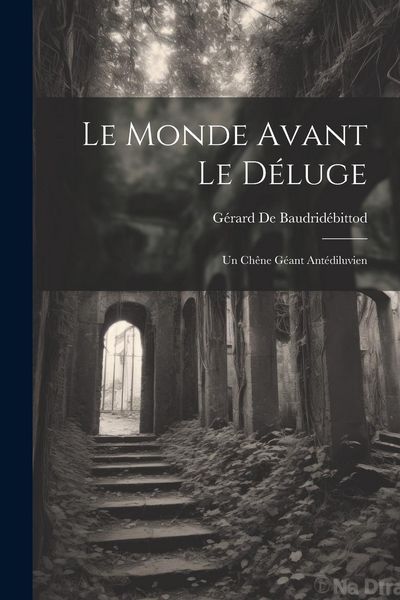 Produktbild: Le Monde Avant Le D&eacute;luge: Un Ch&ecirc;ne G&eacute;ant Ant&eacute;diluvien