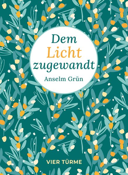 Dem Licht zugewandt, Gebundene Ausgabe von Anselm Grün, Vier Türme, 9783736506947