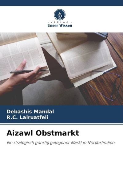 Aizawl Obstmarkt, Taschenbuch von Debashis Mandal , R. C. Lalruatfeli, Verlag Unser Wissen, 9786205041215