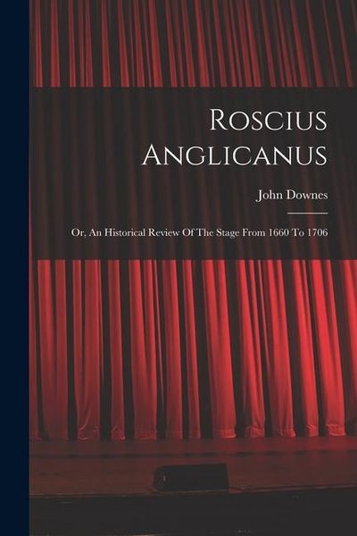 Produktbild: Roscius Anglicanus: Or, An Historical Review Of The Stage From 1660 To 1706