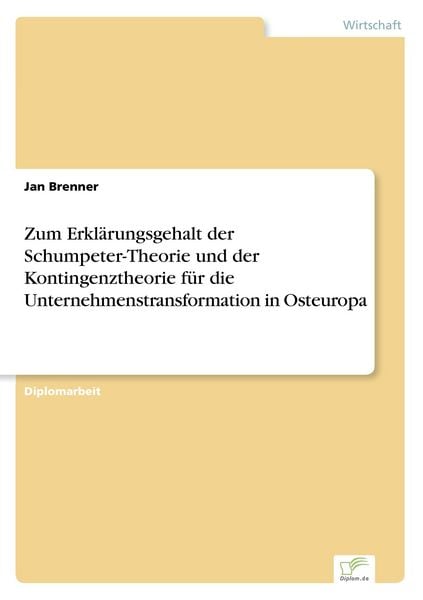Zum Erklärungsgehalt der Schumpeter-Theorie und der Kontingenztheorie für die Unternehmenstransformation in Osteuropa, Taschenbuch von Jan Brenner,