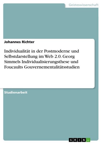Produktbild: Individualit&auml;t in der Postmoderne und Selbstdarstellung im Web 2.0. Georg Simmels Individualisierungsthese und Foucaults Gouvernementalit&auml;tsstudien