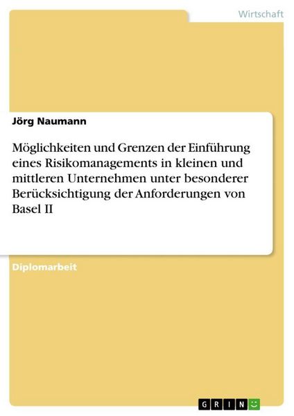 Produktbild: M&ouml;glichkeiten und Grenzen der Einf&uuml;hrung eines Risikomanagements in kleinen und mittleren Unternehmen unter besonderer Ber&uuml;cksichtigung der Anforderungen von Basel II