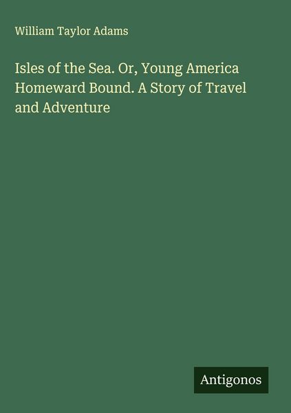 Produktbild: Isles of the Sea. Or, Young America Homeward Bound. A Story of Travel and Adventure