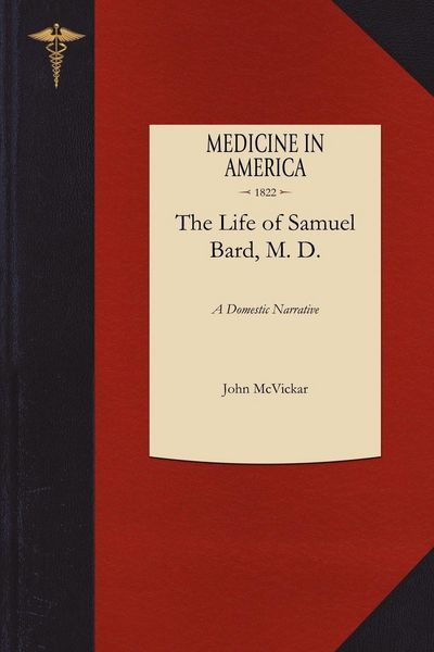 Produktbild: A Domestic Narrative of the Life of Samuel Bard, M. D., LL. D.