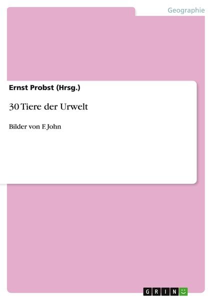 30 Tiere der Urwelt, Taschenbuch von Ernst Probst (Hrsg., GRIN, 9783656820567
