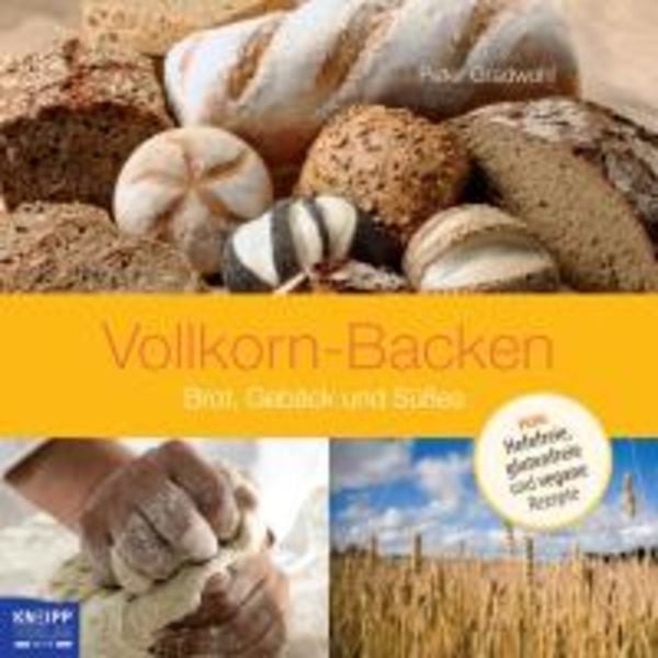Vollkorn-Backen, Gebundene Ausgabe von Peter Gradwohl, Kneipp Verlag, 9783708804972