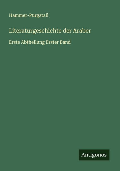 Literaturgeschichte der Araber, Taschenbuch von Hammer-Purgstall, Antigonos Verlag, 9783563304136