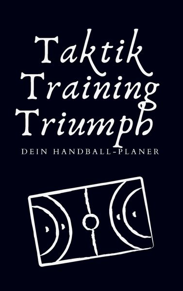 Produktbild: Taktik, Training, Triumph. Dein Handball-Planer
