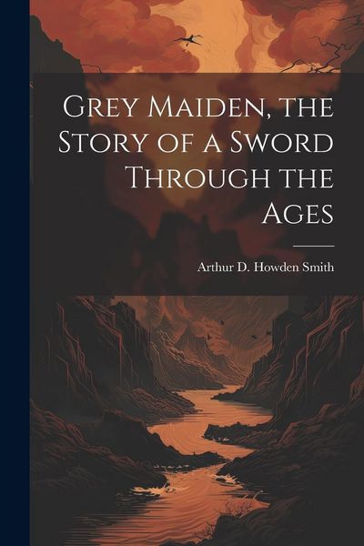 Produktbild: Grey Maiden, the Story of a Sword Through the Ages