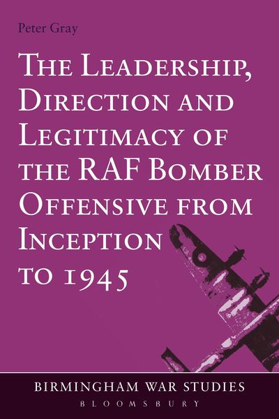 Produktbild: The Leadership, Direction and Legitimacy of the RAF Bomber Offensive from Inception to 1945