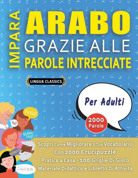 Produktbild: IMPARA ARABO GRAZIE ALLE PAROLE INTRECCIATE - PER ADULTI - Scopri Come Migliorare Il Tuo Vocabolario Con 2000 Crucipuzzle e Pratica a Casa - 100 Griglie Di Gioco - Materiale Didattico e Libretto Di Attivit&agrave;