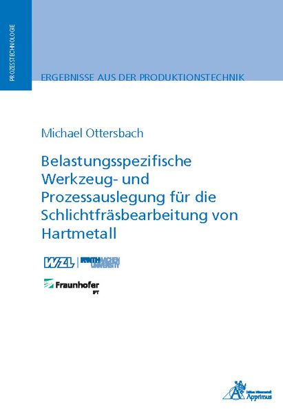 Produktbild: Belastungsspezifische Werkzeug- und Prozessauslegung f&uuml;r die Schlichtfr&auml;sbearbeitung von Hartmetall