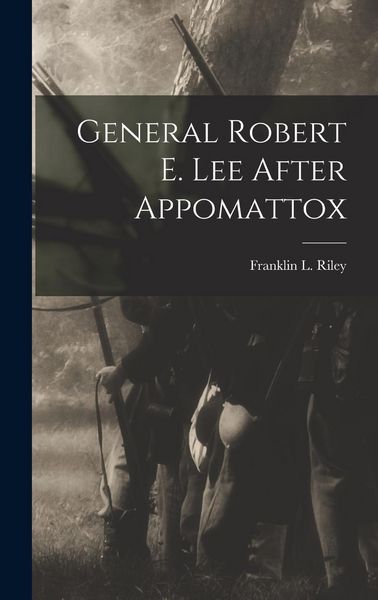 Produktbild: General Robert E. Lee After Appomattox