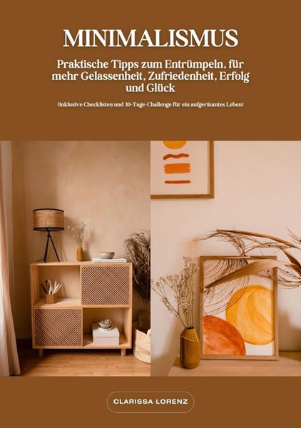 Produktbild: Minimalismus: Praktische Tipps zum Entr&uuml;mpeln, f&uuml;r mehr Gelassenheit, Zufriedenheit, Erfolg und Gl&uuml;ck (Inklusive Checklisten und 30-Tage-Challenge f&uuml;r