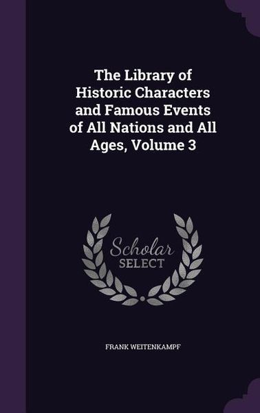 Produktbild: The Library of Historic Characters and Famous Events of All Nations and All Ages, Volume 3