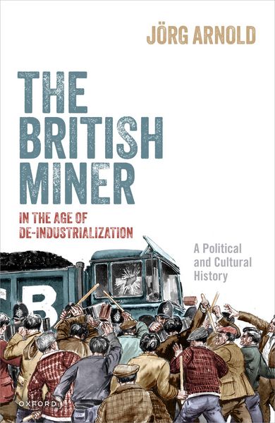 Produktbild: The British Miner in the Age of De-Industrialization