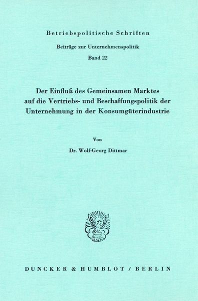 Produktbild: Der Einflu&szlig; des Gemeinsamen Marktes auf die Vertriebs- und Beschaffungspolitik der Unternehmung in der Konsumg&uuml;terindustrie.