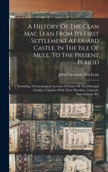 Produktbild: A History Of The Clan Mac Lean From Its First Settlement At Duard Castle, In The Isle Of Mull, To The Present Period