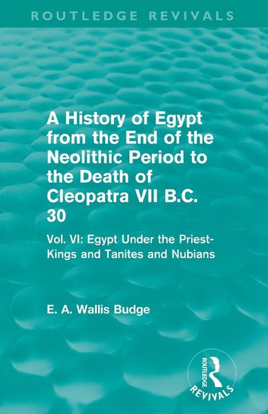 Produktbild: A History of Egypt from the End of the Neolithic Period to the Death of Cleopatra VII B.C. 30 (Routledge Revivals)